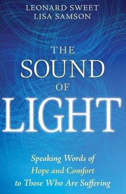 The Sound of Light: Speaking Words of Hope and Comfort to Those Who Are Sufferin
