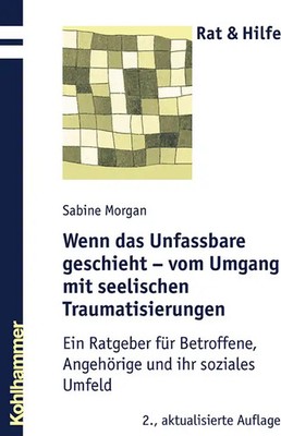 Wenn das Unfassbare geschieht - vom Umgang mit seelischen Traumatisierungen