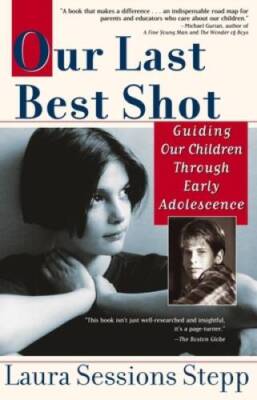 Our Last Best Shot: Guiding our Children Through Early Adolescence - GOOD