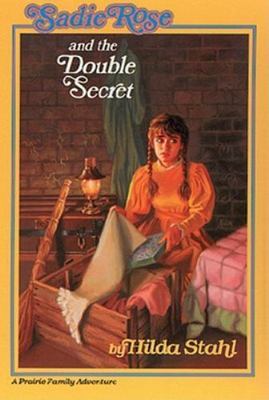 Sadie Rose and the Double Secret (Sadie Rose Adventure, Book 4) by Hilda Stahl