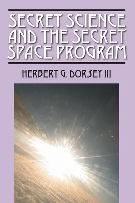 Secret Science and the Secret Space Program | Herbert G Dorsey III | Taschenbuch