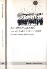 La morale del tornio. Cultura d' impresa per lo sviluppo. Antonio Calabrò. 2015.