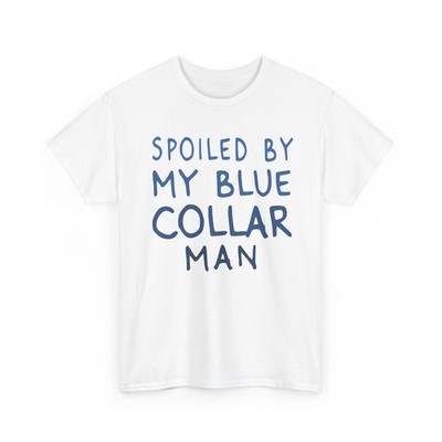 Sarcastic Shirt, Spoiled by My Blue Collar Sarcasm Lovers Funny Shirt