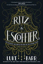 Ritz and Escoffier: The Hotelier, The Chef, and the Rise of the Leisure Clas...
