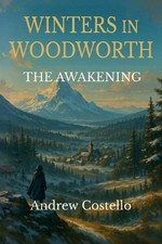Winters in Woodworth, The Awakening by Andrew Costello Paperback Book