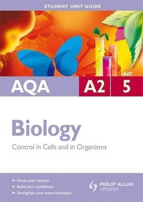 AQA A2 Biology Student Unit Guide: Unit 5 Control in Cells and i