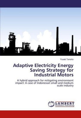 Adaptive Electricity Energy Saving Strategy for Industrial Motors Yusak Tanoto