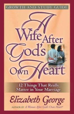 A Wife After God's Own Heart Growth and Study Guide by Elizabeth George