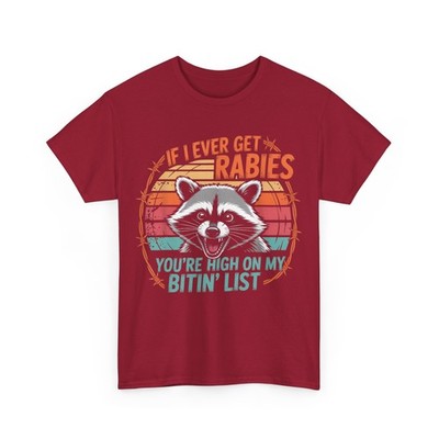 If I Ever Get Rabies You're High On My Bitin' List Raccoon T-Shirt
