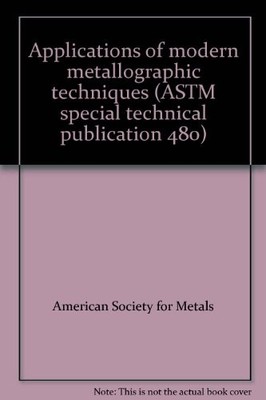 APPLICATIONS OF MODERN METALLOGRAPHIC TECHNIQUES (ASTM *Excellent Condition*