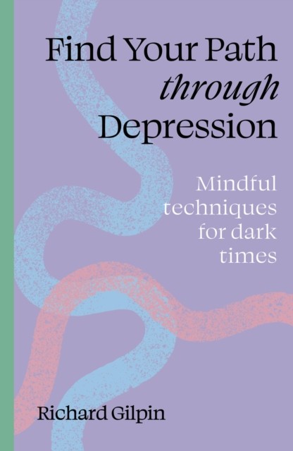 Find Your Path through Depression: Mindful techniques for dark times By Gilpin, - Image 3
