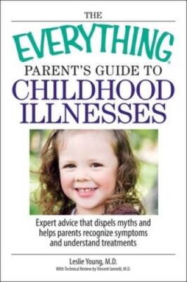 The Everything Parent's Guide To Childhood Illnesses: Expert Advice That  - GOOD