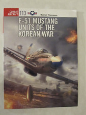 Combat Aircraft 113: F-51 Mustang Units of the Korean War by Warren Thompson...