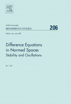 Difference Equations in Normed Spaces : Stability and Oscillations, Hardcover...
