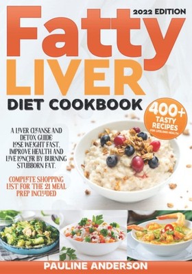 FATTY LIVER DIET COOKBOOK: A Liver Cleanse And Detox Guide: Lose