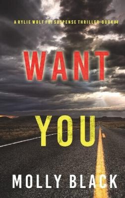 Want You (A Rylie Wolf FBI Suspense Thriller - Book Four) von Black, Molly