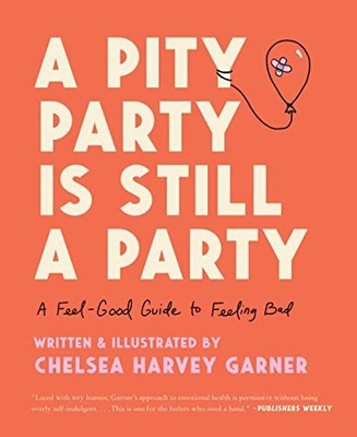 A Pity Party Is Still a Party: A Feel-Good G... by Garner, Chelsea Harv Hardback