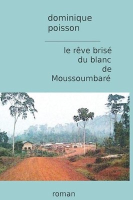 Le rve bris du blanc de Moussoumbar by Dominique Poisson (French) Paperback Book