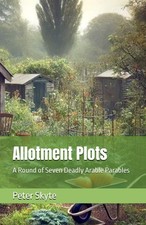 Allotment Plots A Round of Seven Deadly Arable Parables