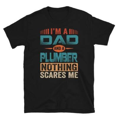 Plumber Shirt, Plumber Dad Nothing Scares Me Shirt, Funny Plumber Tee, Funny Plu