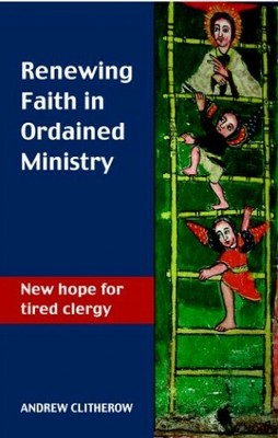 Renewing Faith in Ordained Ministry by Clitherow, Andrew 0281056439