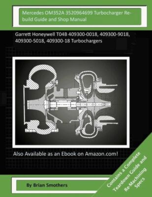 Mercedes Om352a 3520964699 Turbocharger Rebuild Guide And Shop Manual: Garr...