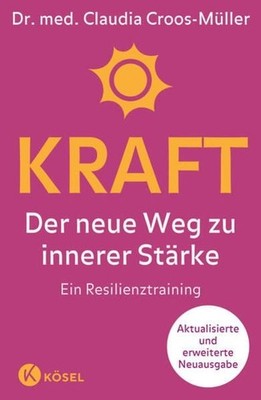 Kraft Der neue Weg zu innerer Stärke. Ein Resilienztraining. Aktualisierte un...