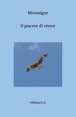 Il piacere di vivere: Selezione di saggi scelti e liberamente tradotti da Giovan