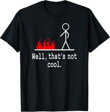 Humorous Stick Figure Sarcastic Pun "Well That's Not Cool" T-Shirt