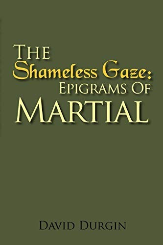 The Shameless Gaze: Epigrams of Martial: Selected Epigrams by Martial New<-