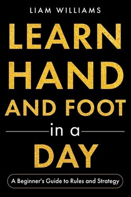 Learn Hand and Foot in a Day: A Beginner's Guide to Rules and Strategy by Liam W