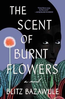 The Scent of Burnt Flowers: A Novel - Hardcover, by Bazawule Blitz - Very Good