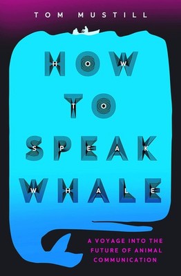 How to Speak Whale: The Power and Wonder of Listening to Animals - paperback...