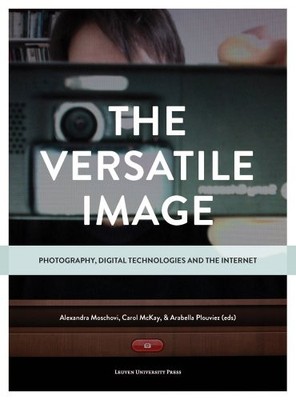 THE VERSATILE IMAGE: PHOTOGRAPHY, DIGITAL TECHNOLOGIES AND By Alexandra Moschovi