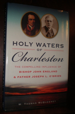 Holy Waters of Charleston : The Compelling Influence of Bishop John England and