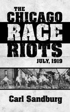 THE CHICAGO RACE RIOTS: JULY, 1919 By Carl Sandburg & Paul Buhle **BRAND NEW**