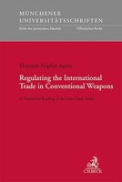 Regulating The International Trade In Conventional Weapons Hannah-Sophie Au ...