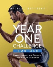 The Year One Challenge for Men: Bigger, Leane...
