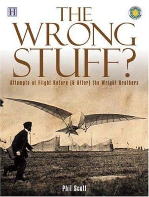 The Wrong Stuff?: Attempts at Flight Before (& After) the Wright Brothers S