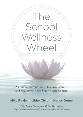 The School Wellness Wheel: A Framework Addressing Trauma, Culture, and Maste...