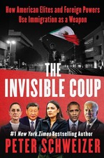 The Invisible Coup : How American Elites and Foreign Powers by Peter Schweizer