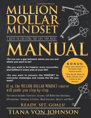 Million Dollar Mindset: 7 Keys to Creating the Life You Want Manual