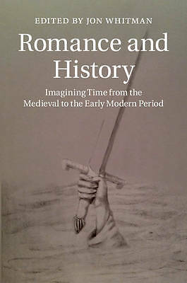 Romance and History Imagining Time from the Medieval to the Early Modern Period