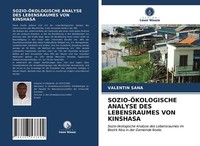 SOZIO-ÖKOLOGISCHE Analyse Des Lebensraumes Von Kinshasa | Buch | 9786203537604