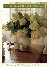 The Natural Home : Living the Simple Life Hardcover Tricia Foley