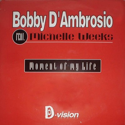 Bobby D'Ambrosio Feat. Michelle Weeks - Moment Of My Life (12'')