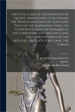 The Civil Code of the Province of Quebec, Annotated, Containing the French and E