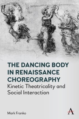 Franko - Dancing Body in Renaissance Choreography   Kinetic Theatrical - X555z