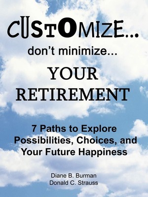 Customize. . . don't minimize. . . Your Retirement: 7 Paths to Explore Possi...
