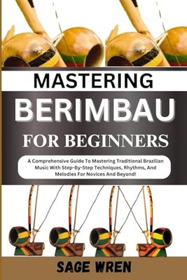 Berimbau Anleitung für Anfänger   Techniken, Rhythmen, Lernbuch